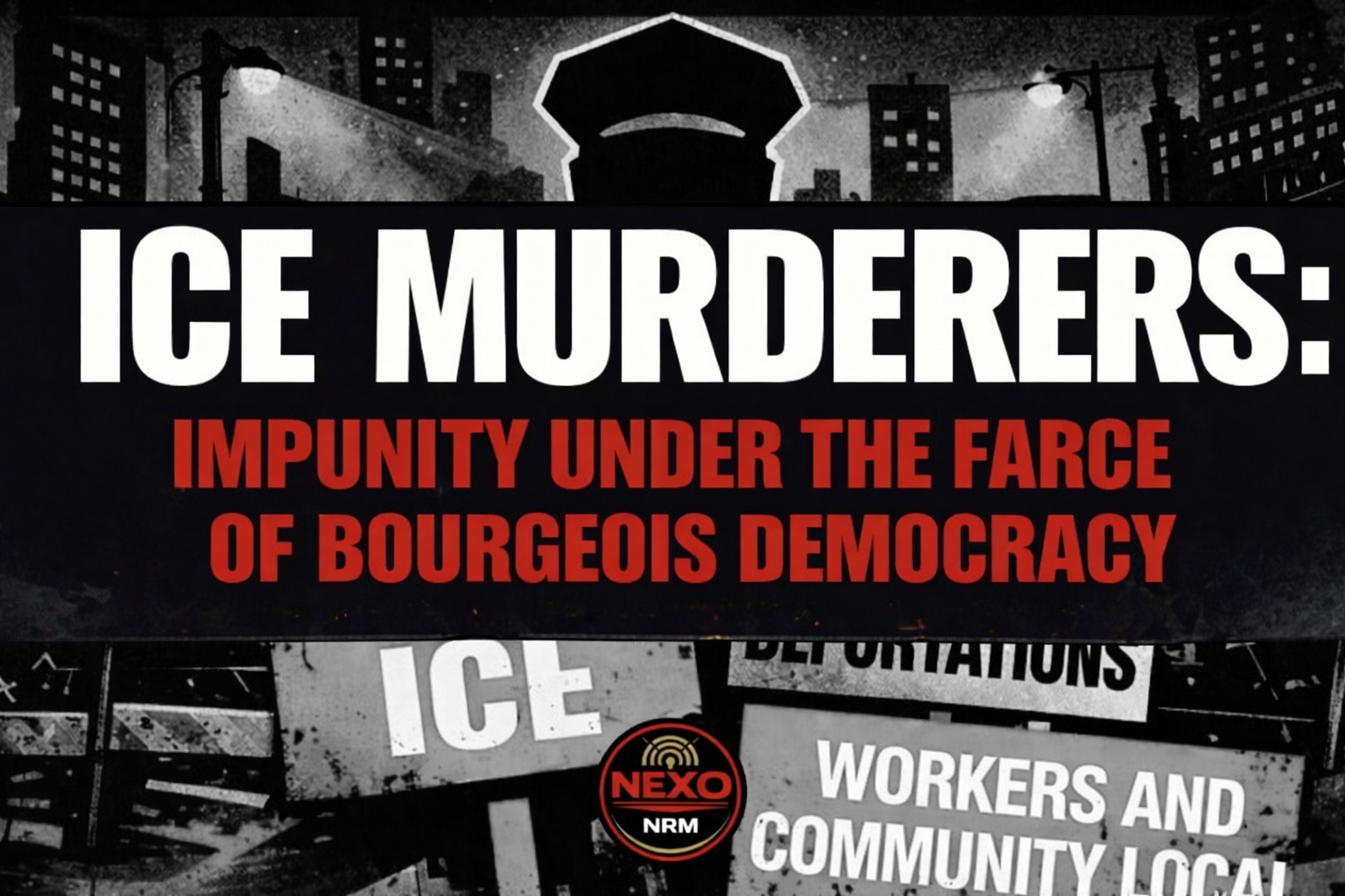 ICE Murderers: Impunity Under the Farce of Bourgeois Democracy