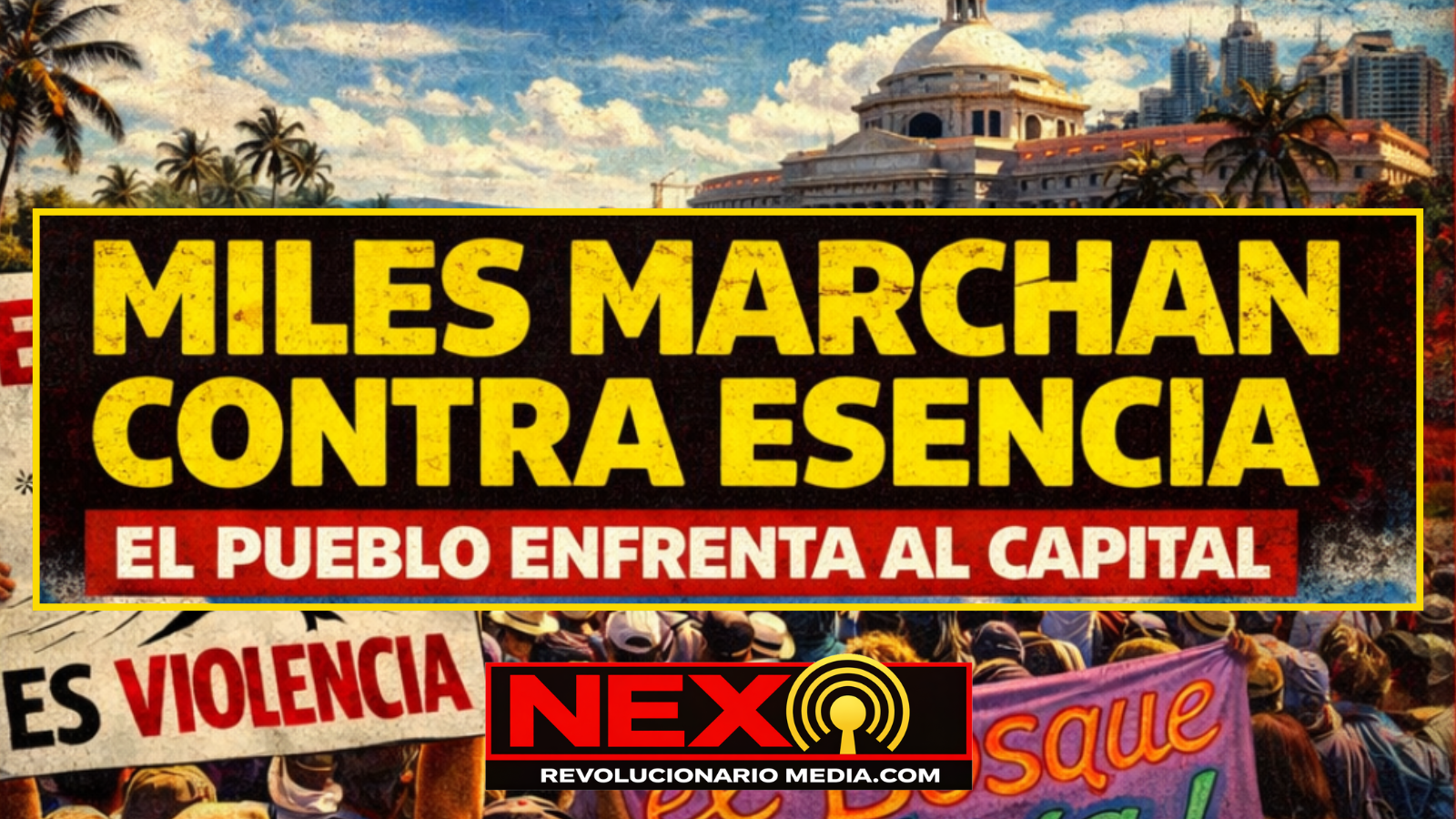 Miles marchan contra Esencia: el pueblo enfrenta al capital