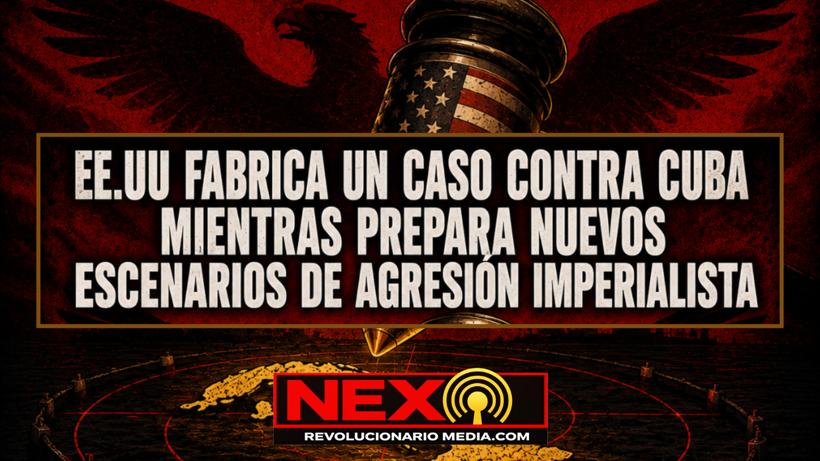 EE.UU fabrica un caso contra Cuba mientras prepara nuevos escenarios de agresión imperialista

