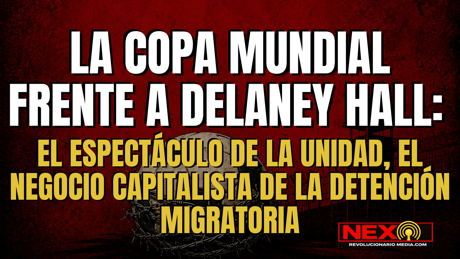La Copa Mundial frente a Delaney Hall: el espectáculo de la unidad, el negocio capitalista de la detención migratoria