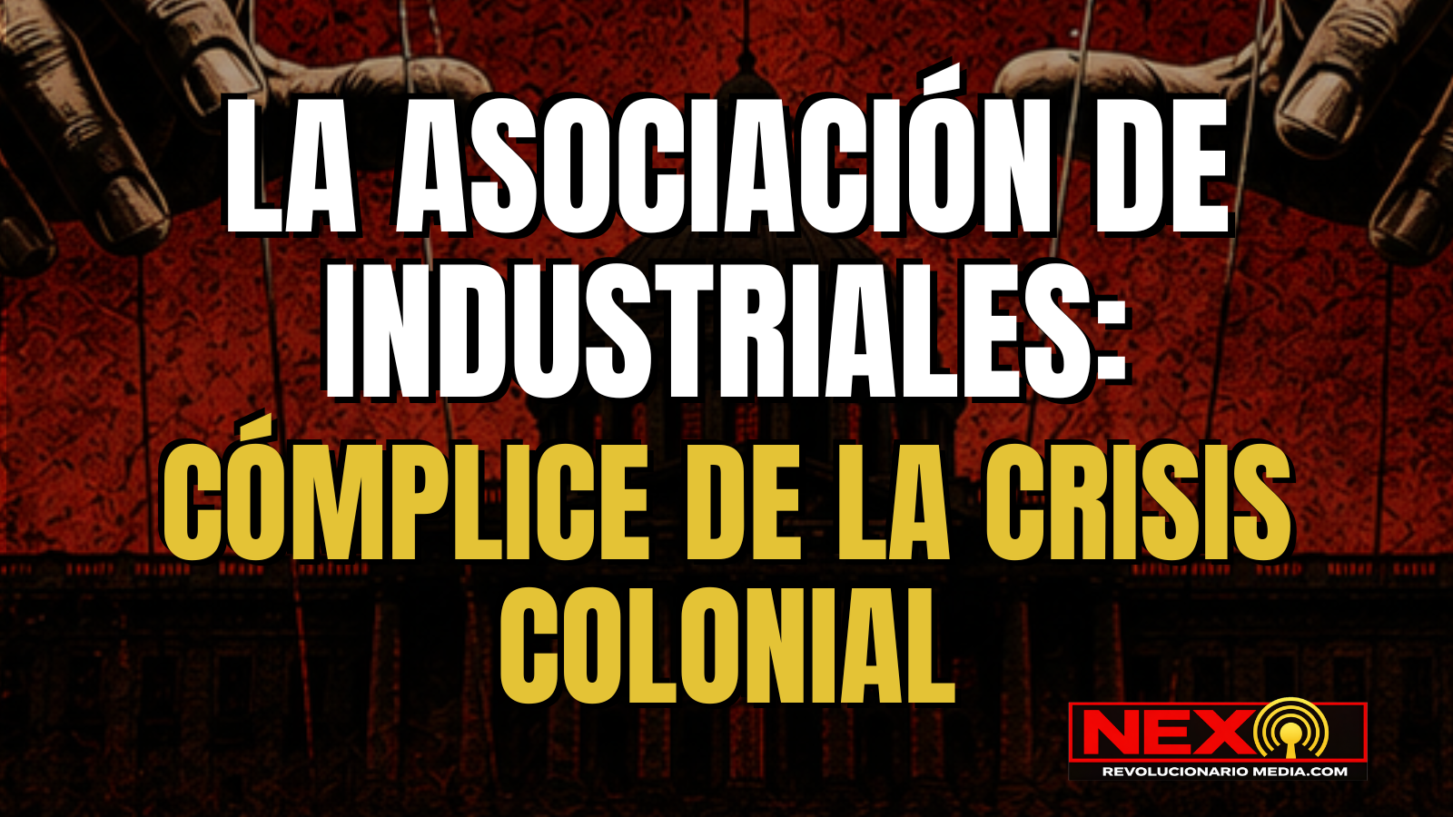 La Asociación de Industriales: cómplice de la crisis colonial