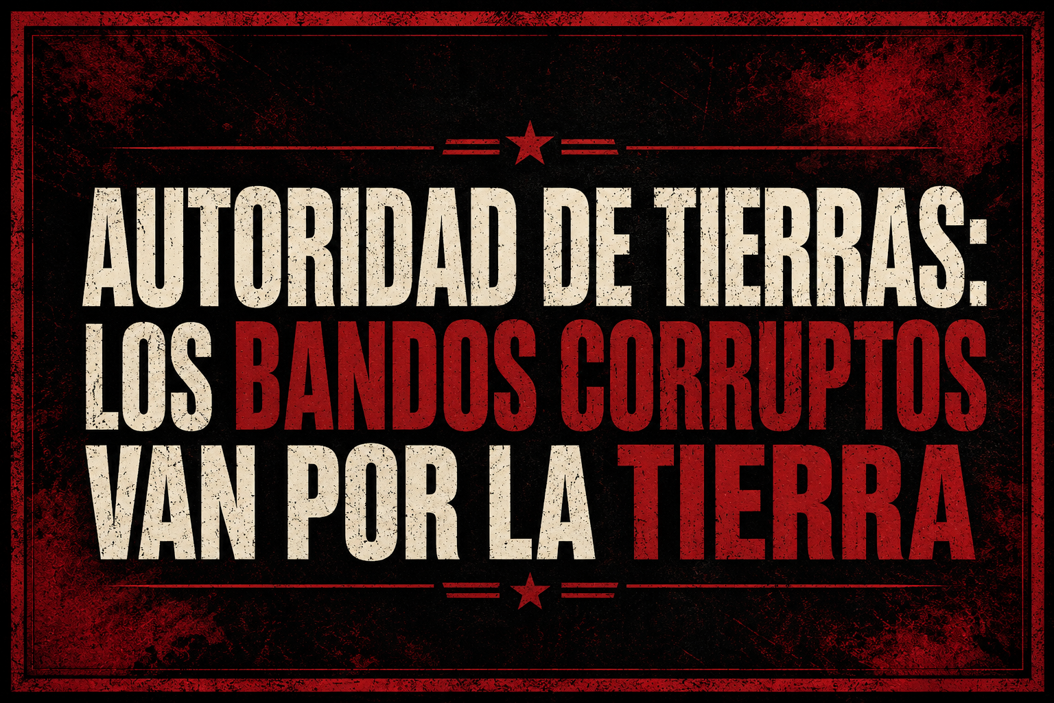 Autoridad de Tierras: los bandos corruptos van por la tierra
