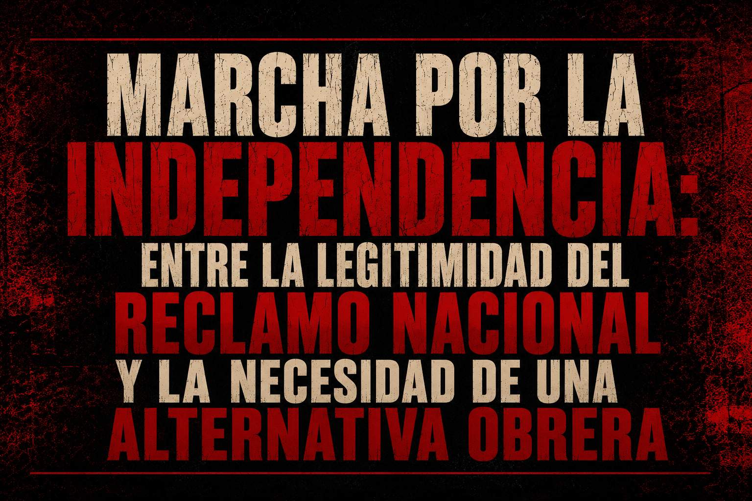 Marcha por la independencia: entre la legitimidad del reclamo nacional y la necesidad de una alternativa obrera