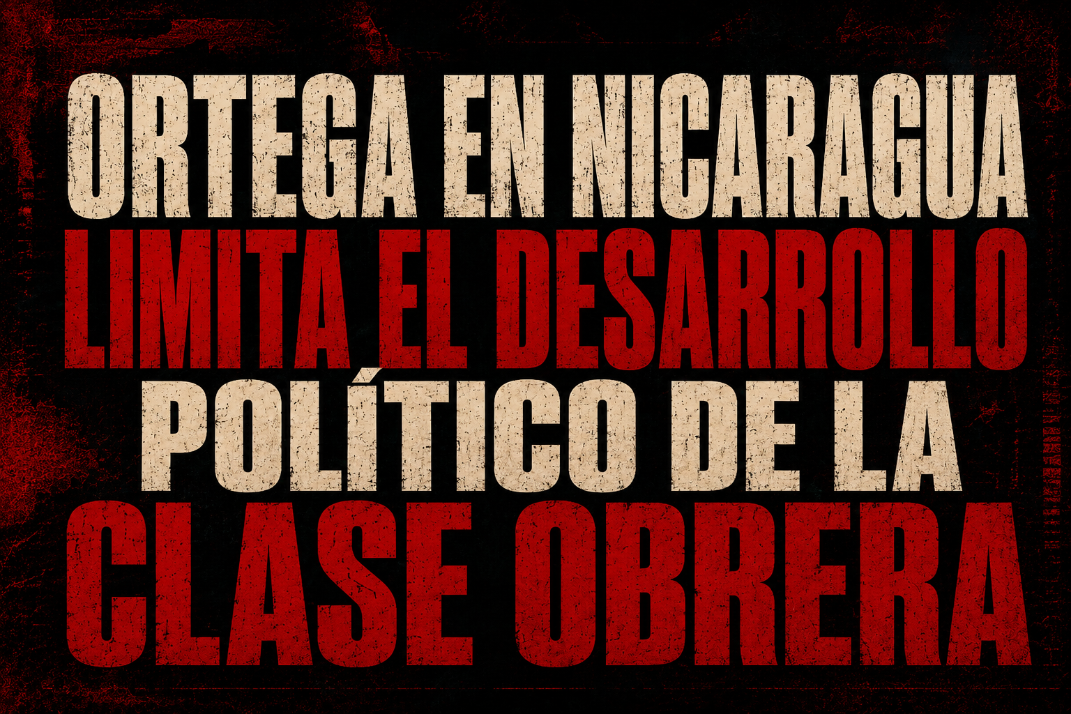 Ortega en Nicaragua limita el desarrollo político de la clase obrera

