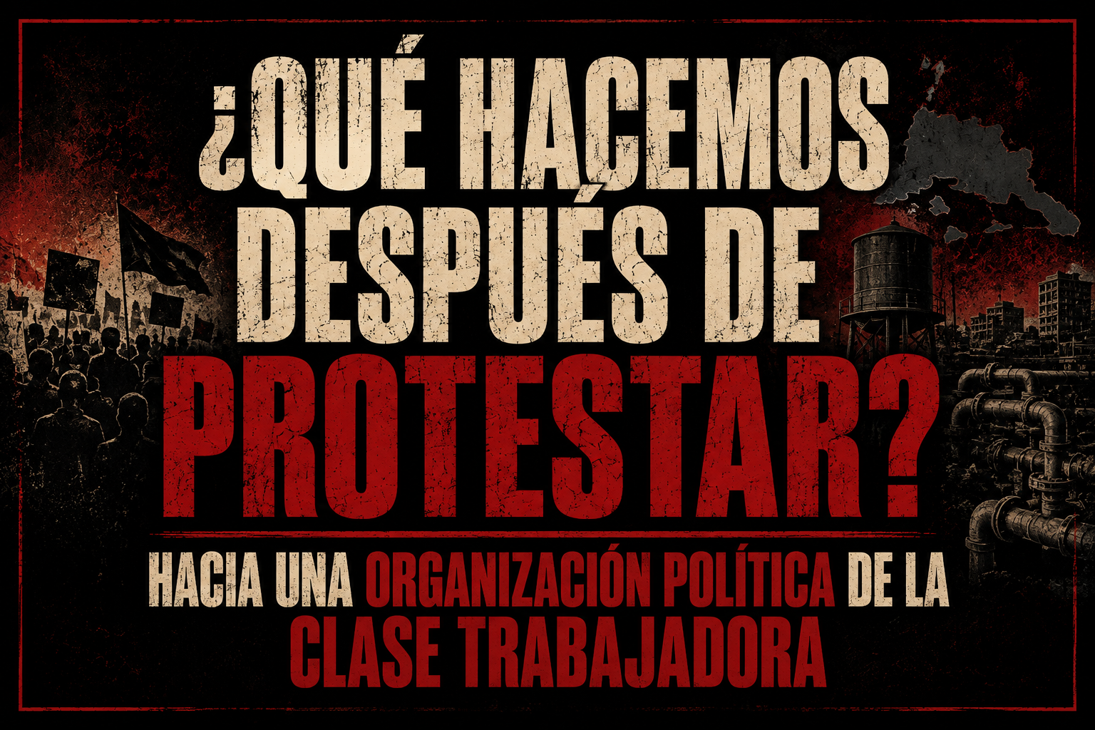 ¿Qué hacemos después de protestar? Hacia una organización política de la clase trabajadora

