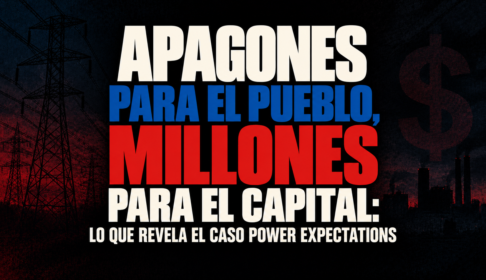 Apagones para el pueblo, millones para el capital: lo que revela el caso Power Expectations
