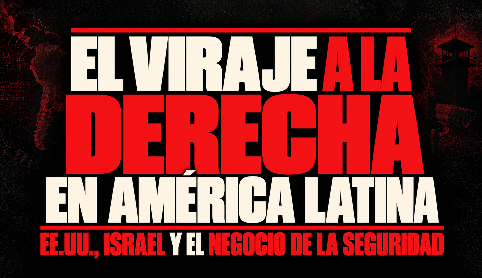 El viraje a la derecha en América Latina: EE.UU., Israel y el negocio de la seguridad