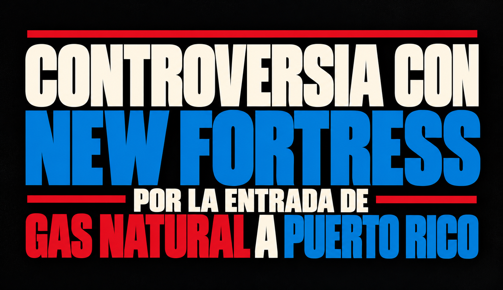 Controversia con New Fortress por la entrada de gas natural a Puerto Rico  