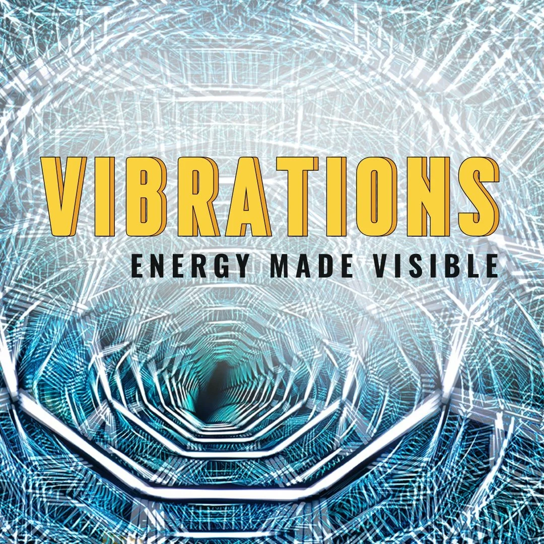 Vibrations: Energy Made Visible 