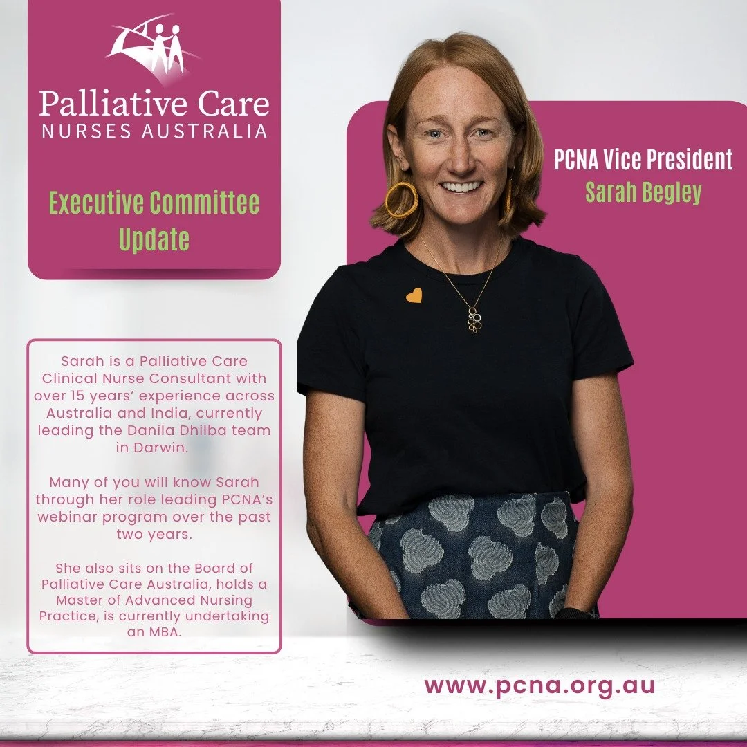 PCNA Announcement 

We are delighted to share that Sarah Begley was endorsed as Vice President of PCNA at last Friday&rsquo;s AGM.

Sarah is a Palliative Care Clinical Nurse Consultant with over 15 years&rsquo; experience across Australia and India. 