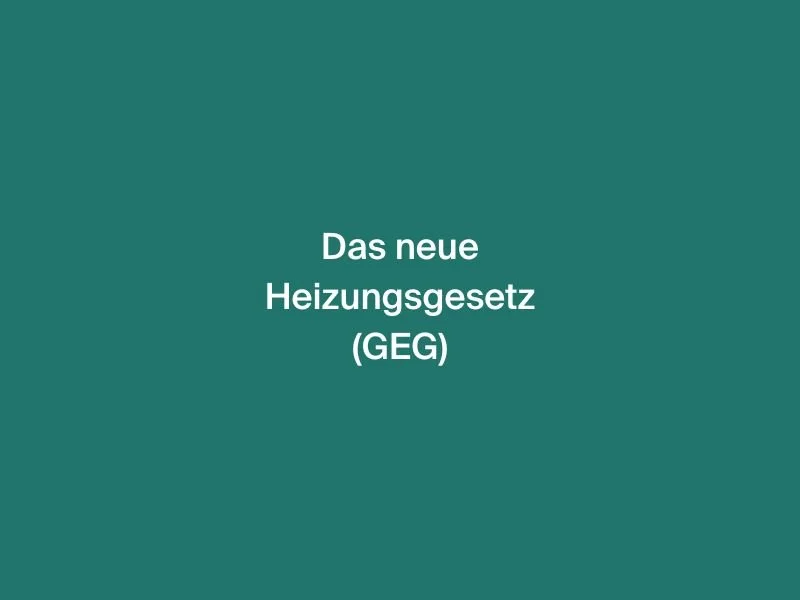 Das neue Heizungsgesetz (GEG) – Was bedeutet es für Eigenheimbesitzer?