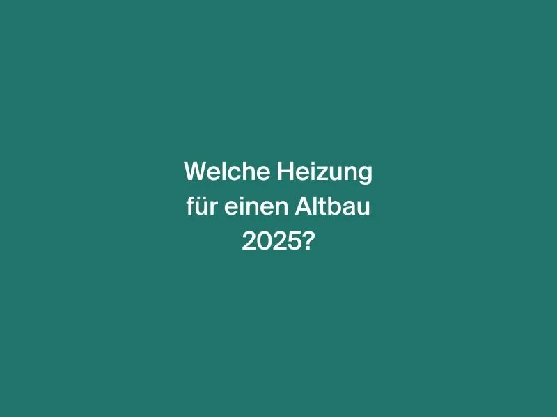Welche Heizung für einen Altbau 2025? – Die besten Lösungen für Bestandshäuser