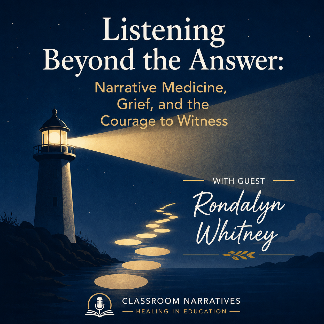 Listening Beyond the Answer: Narrative Medicine, Grief, and the Courage to Witness with Dr. Rondalyn Whitney