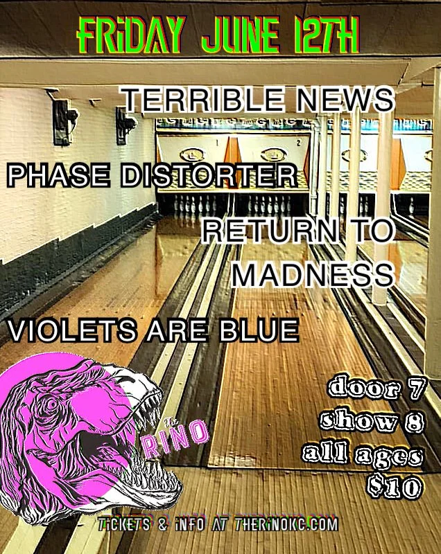  TERRIBLE NEWS // PHASE DISTORTER // RETURN TO MADNESS // VIOLETS ARE BLUE
