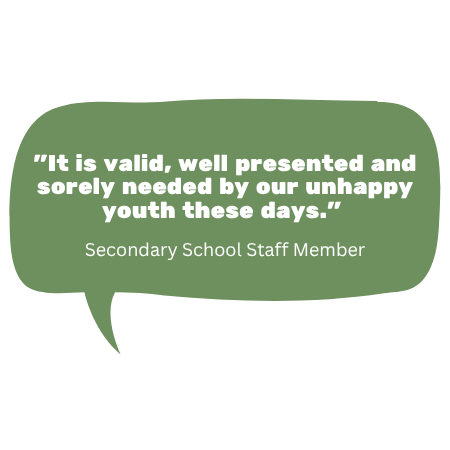 A green speech bubble contains a quote: "It is valid, well presented and sorely needed by our unhappy youth these days." attributed to a Secondary School Staff Member.