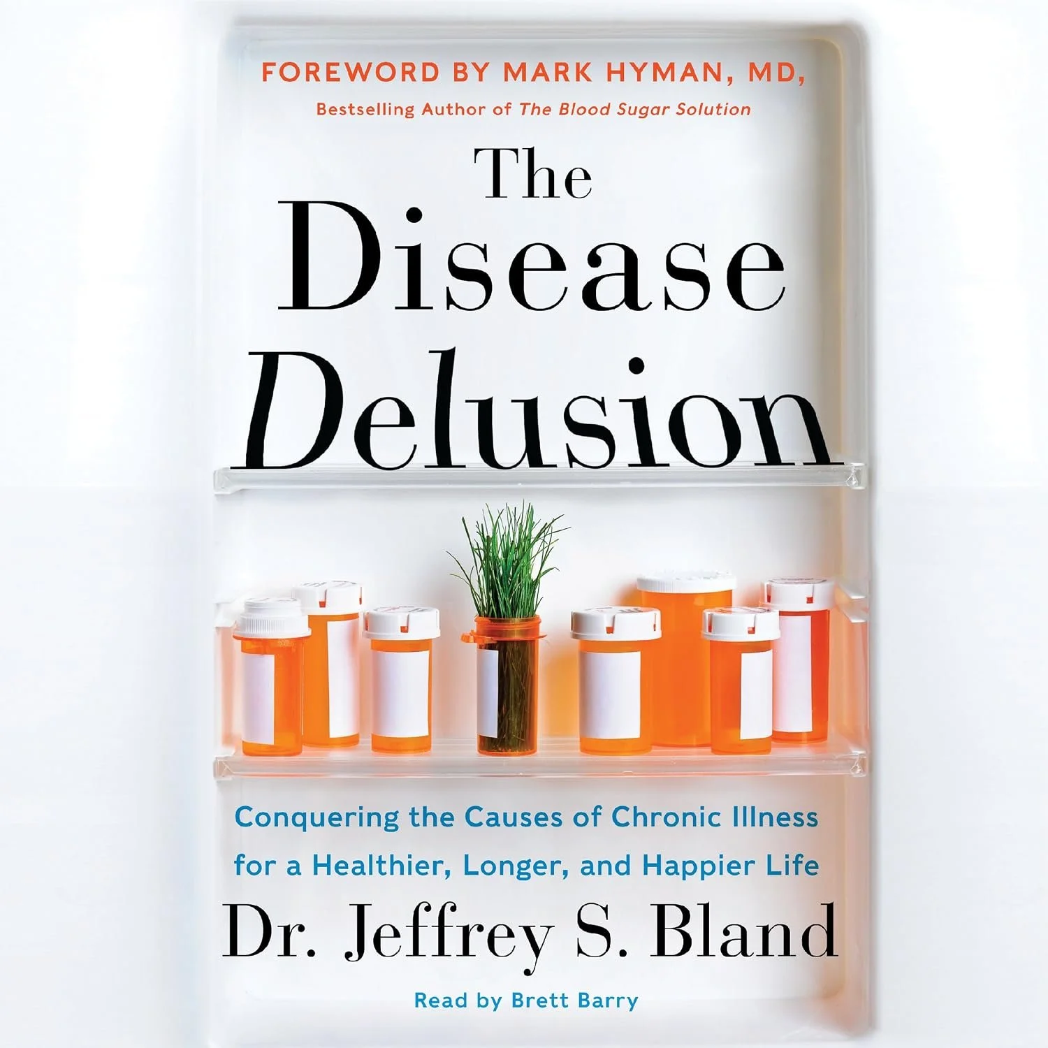 Book cover titled "The Disease Delusion" by Dr. Jeffrey S. Bland with foreword by Mark Hyman, MD. The subtitle mentions conquering causes of chronic illness for a healthier, longer, happier life. The cover shows orange prescription pill bottles and a small plant in a pill bottle at the bottom.
