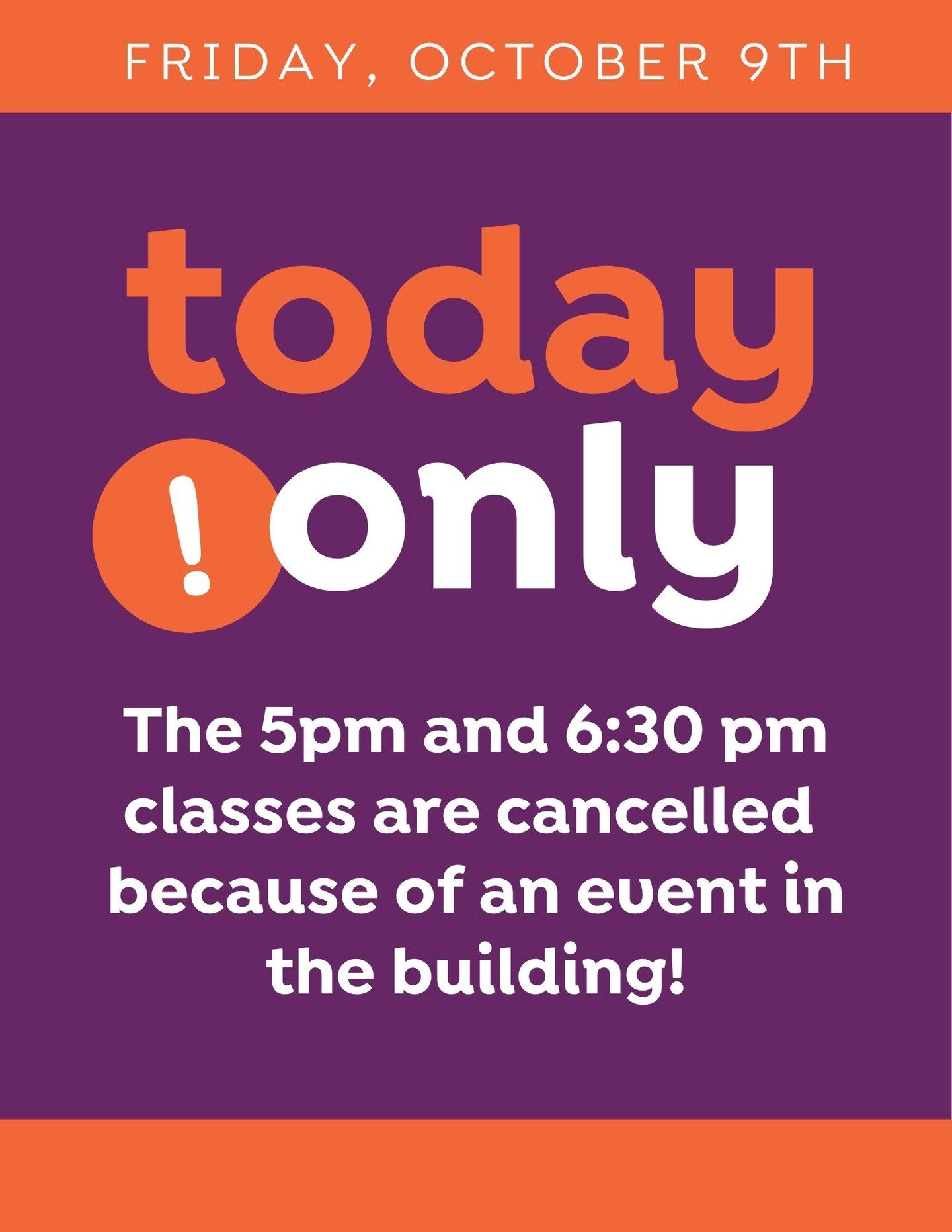TODAY ONLY! 5PM AND 6:30 PM CLASSES ARE CANCELLED.