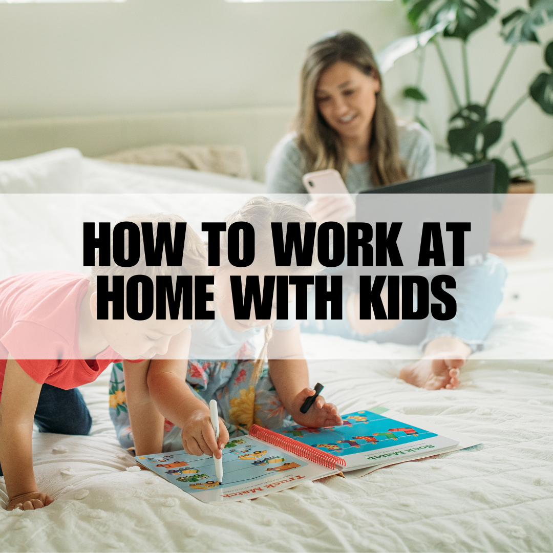 How to Work at Home with Kids