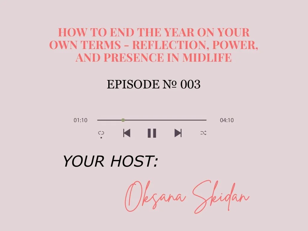 How to End the Year on Your Own Terms - Reflection, Power, and Presence in Midlife