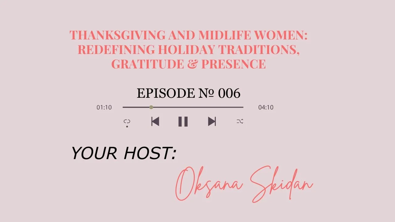 Thanksgiving and Midlife Women: Redefining Holiday Traditions, Gratitude &amp; Presence