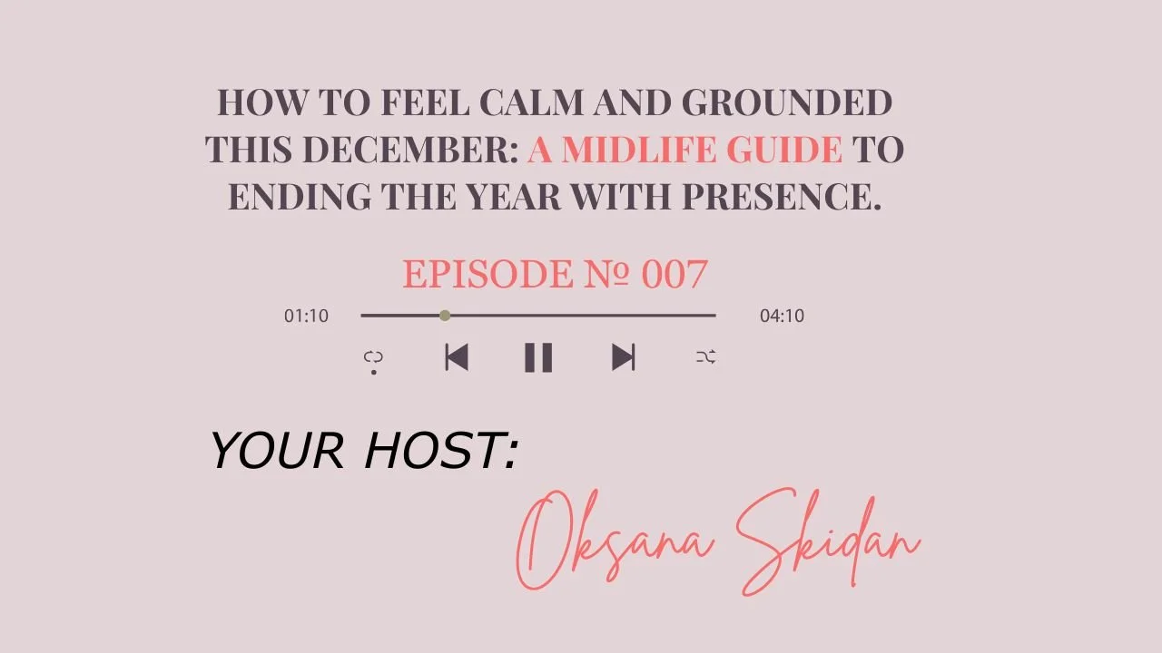 How to Feel Calm and Grounded This December: A Midlife Guide to Ending the Year with Presence.