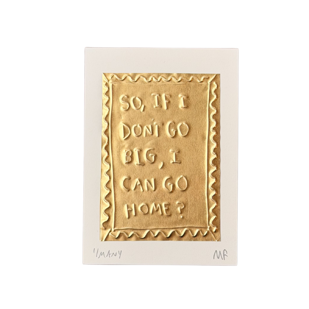 So If I Don't Go Big Can I Go Home? - Tin Embossing Handmade Artwork