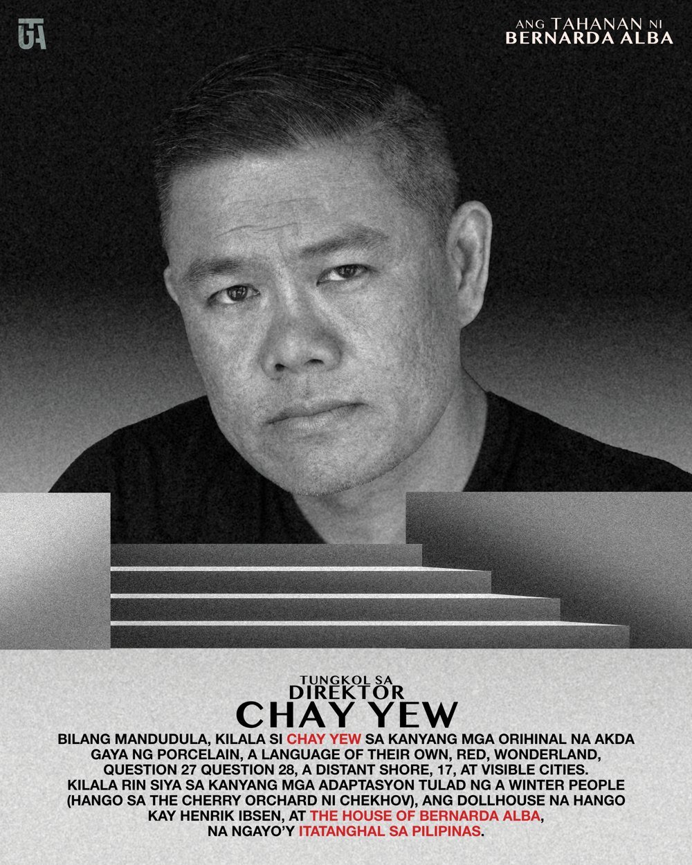 Chay Yew
Direktor

Mandudula at direktor pang-teatro na may mga produksyong naitanghal sa New York at iba pang bahagi ng Estados Unidos. Kabilang sa kanyang mga adaptasyon ang The House of Bernarda Alba. Nagsilbi siyang direktor pang-artistiko ng Vic