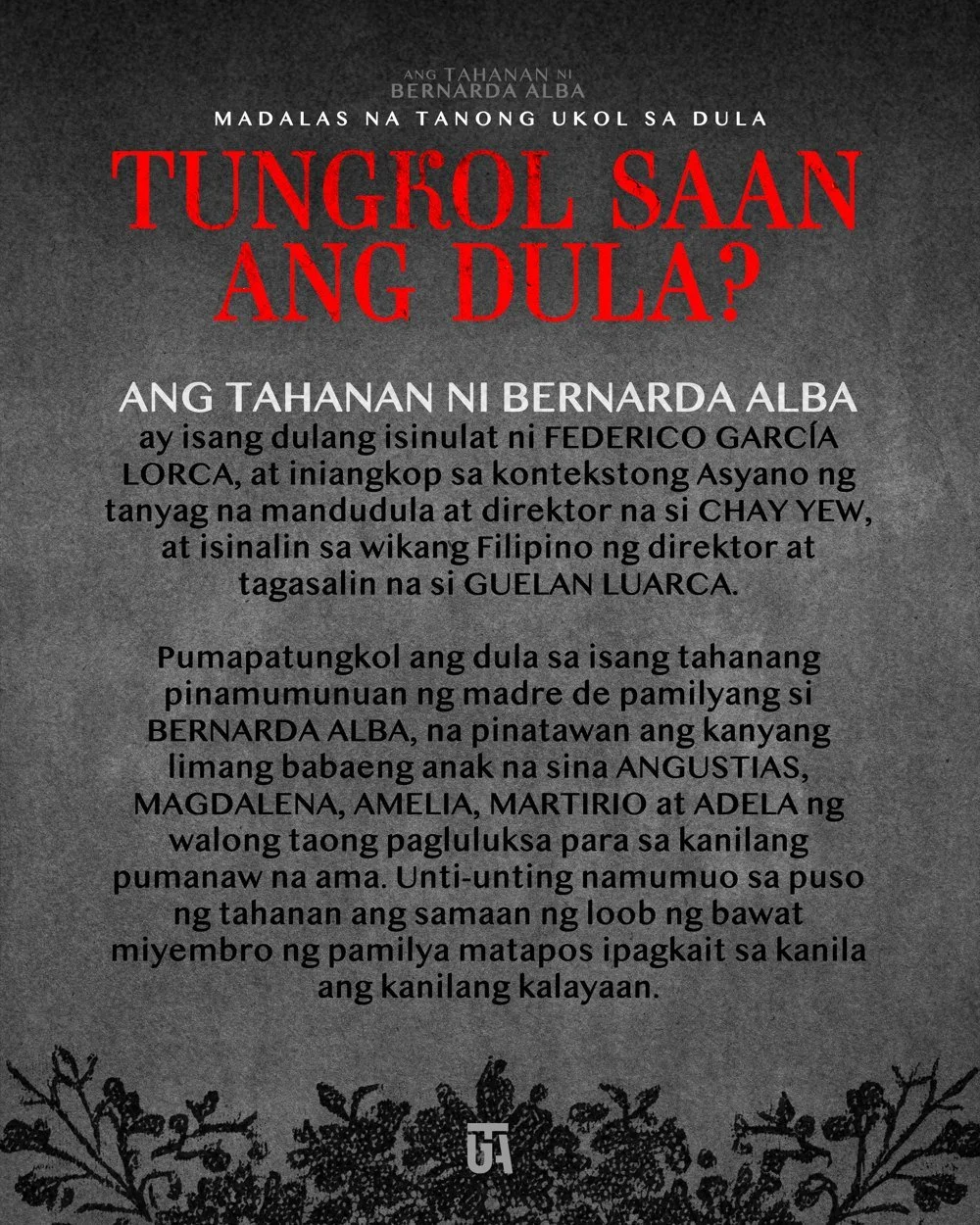 Tungkol saan ang dula? Drama tungkol kay Bernarda Alba, sa kanyang limang anak, at sa walong taong pagluluksa.