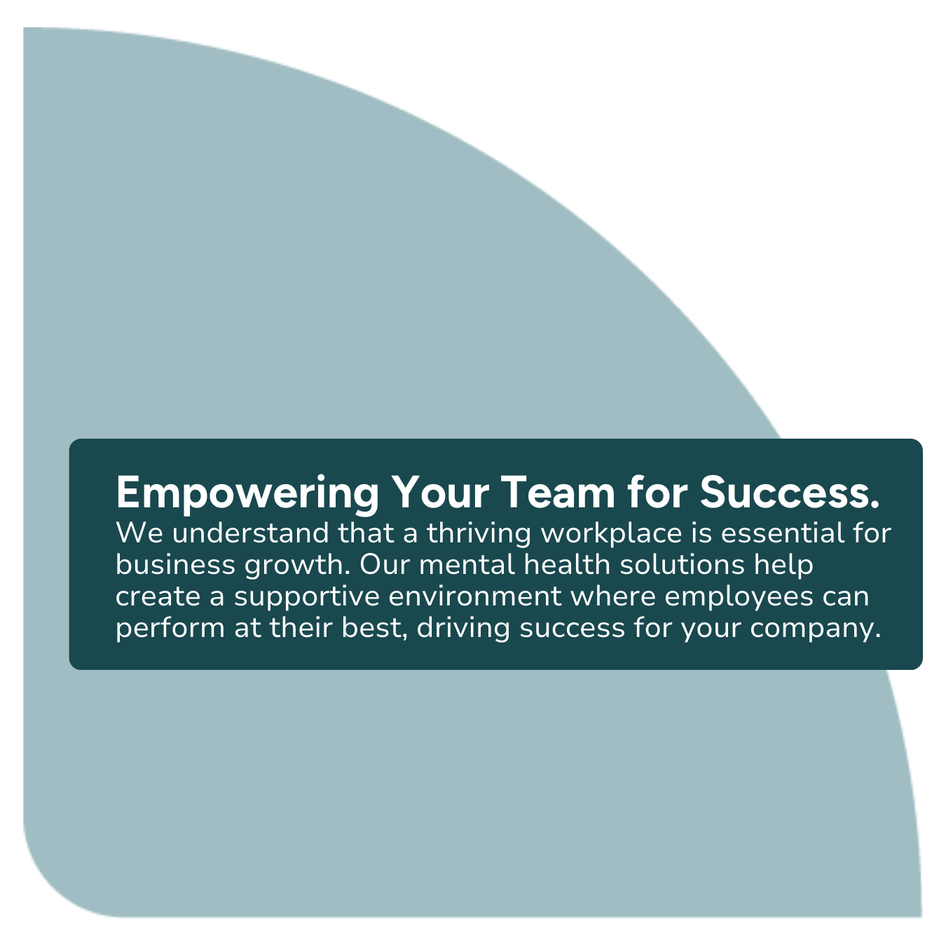 A teal graphic with white text about empowering teams for success, emphasizing the importance of employee mental health for business growth.