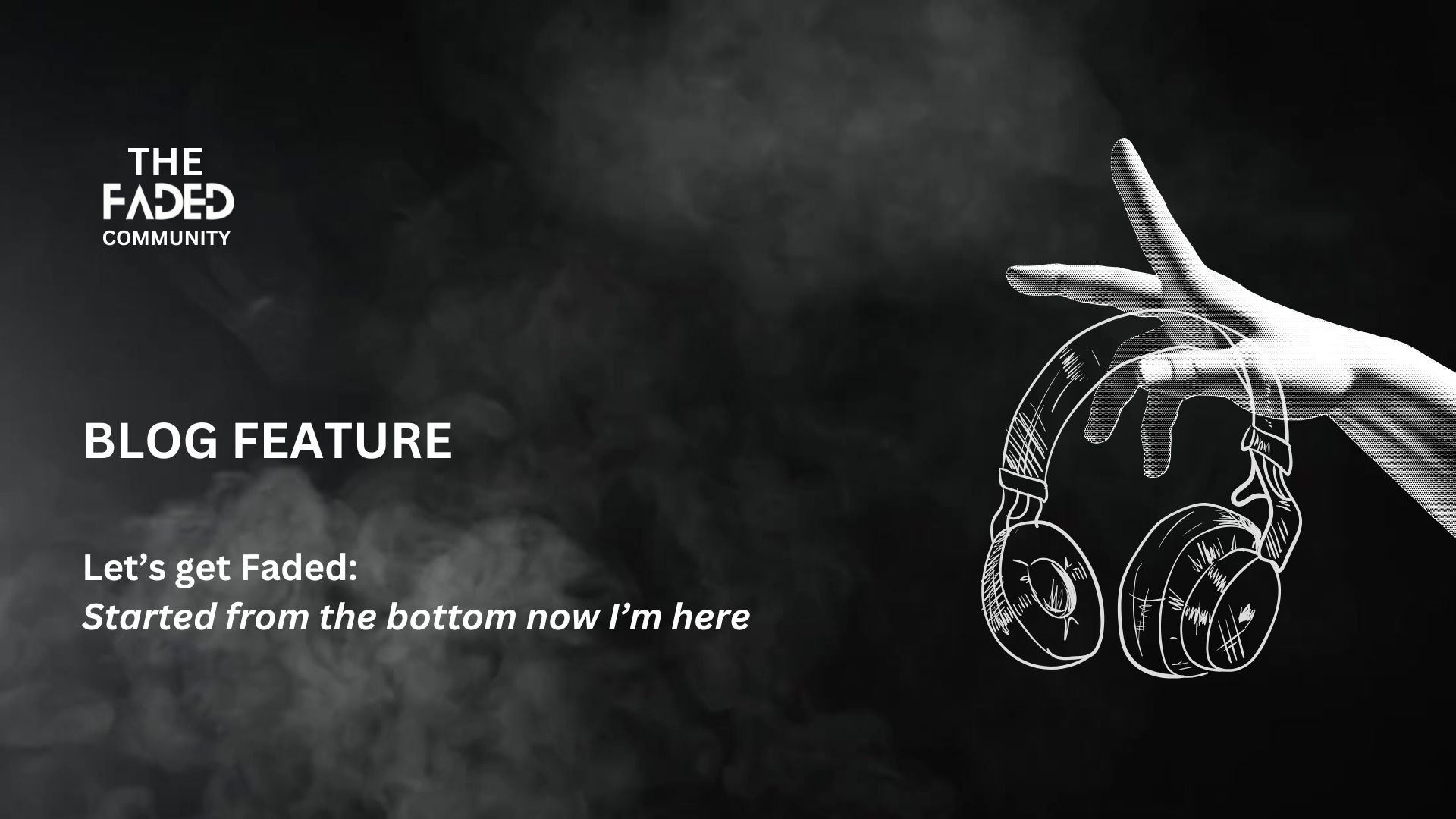 BLOG 01 - Let's Get Faded: Started from the bottom now I'm here