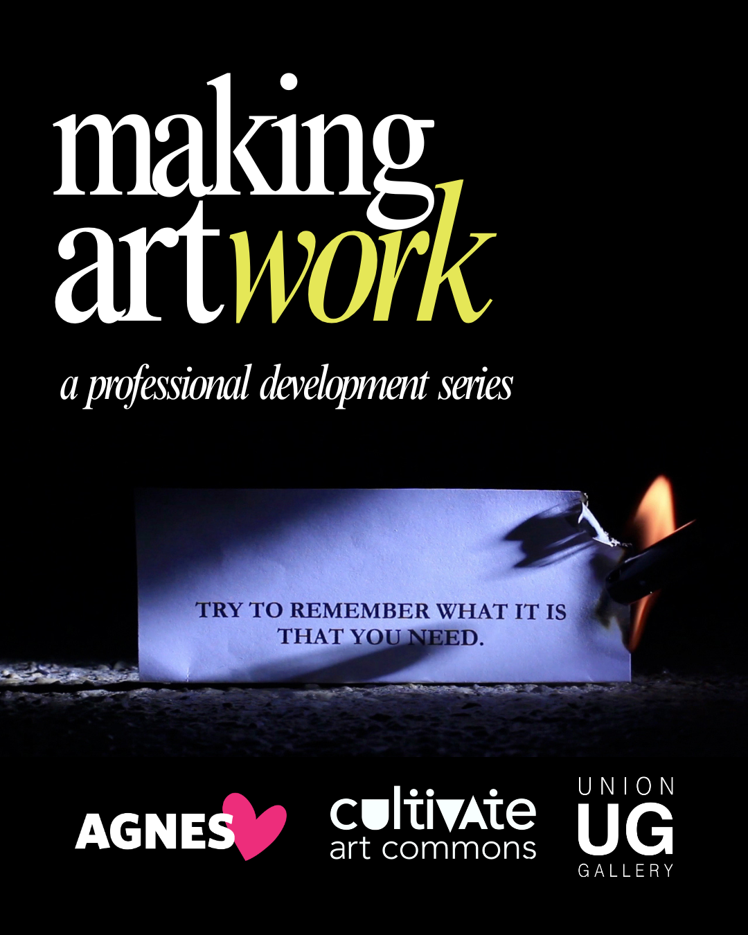 Making Art Work: a professional development series. Agnes, Cultivate Art Commons, Union Gallery. Featured image text: Try to remember what it is that you need.