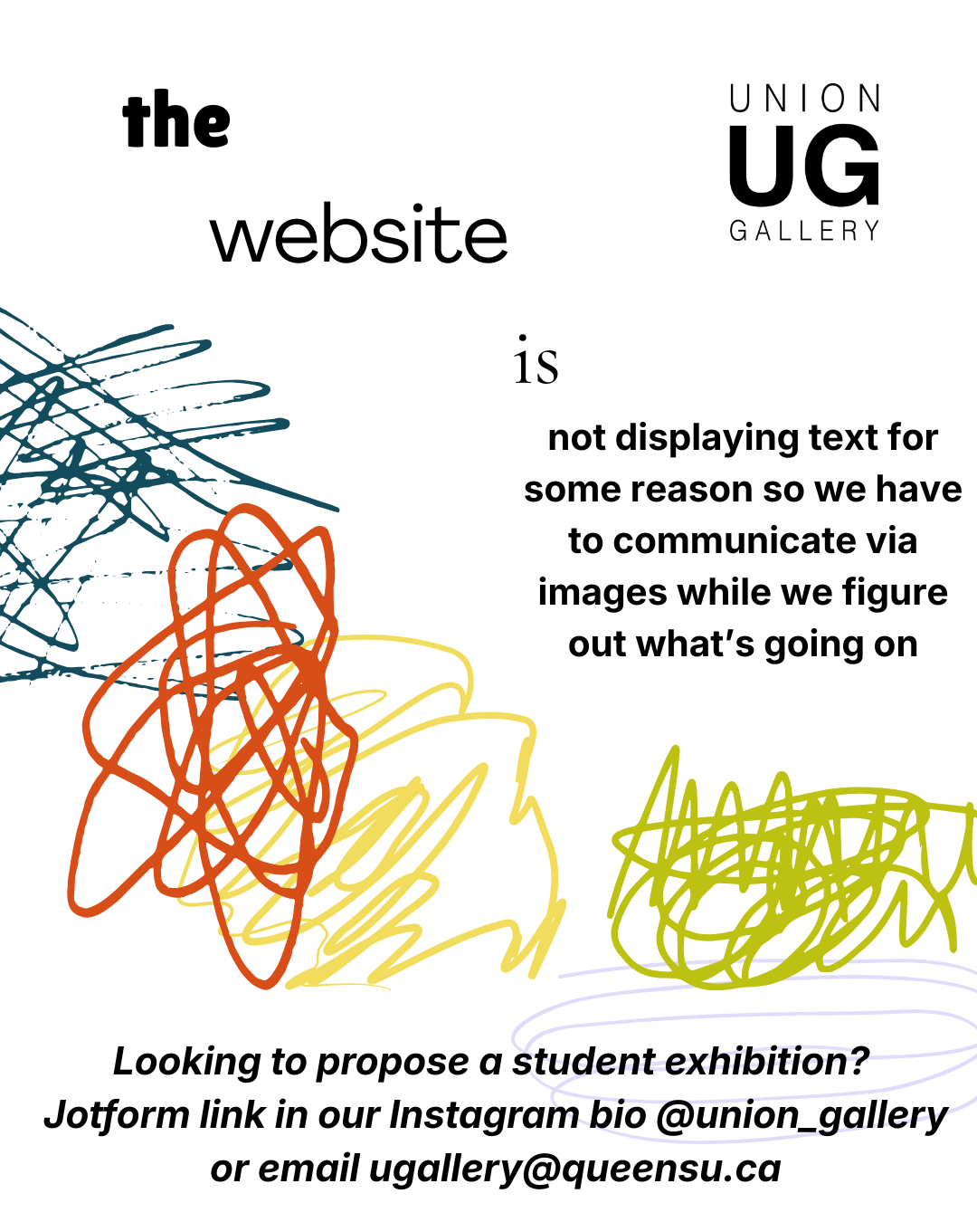 The website is not displaying text for some reason so we have to communicate via images while we figure out what's going on. Looking to propose a student exhibition? Jotform link in our Instagram bio @union_gallery or email ugallery@queensu.ca