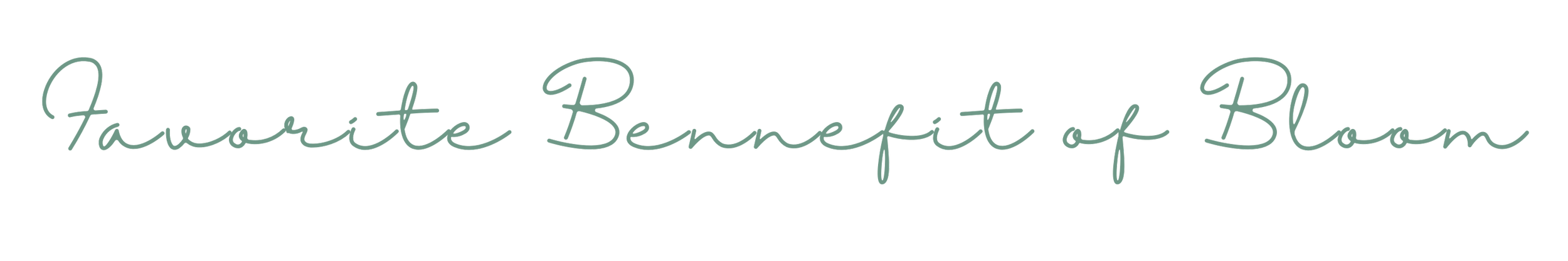The image displays the phrase "Favorite Bennefit of Bloom" in cursive, light green text against a black background, conveying elegance and calm.