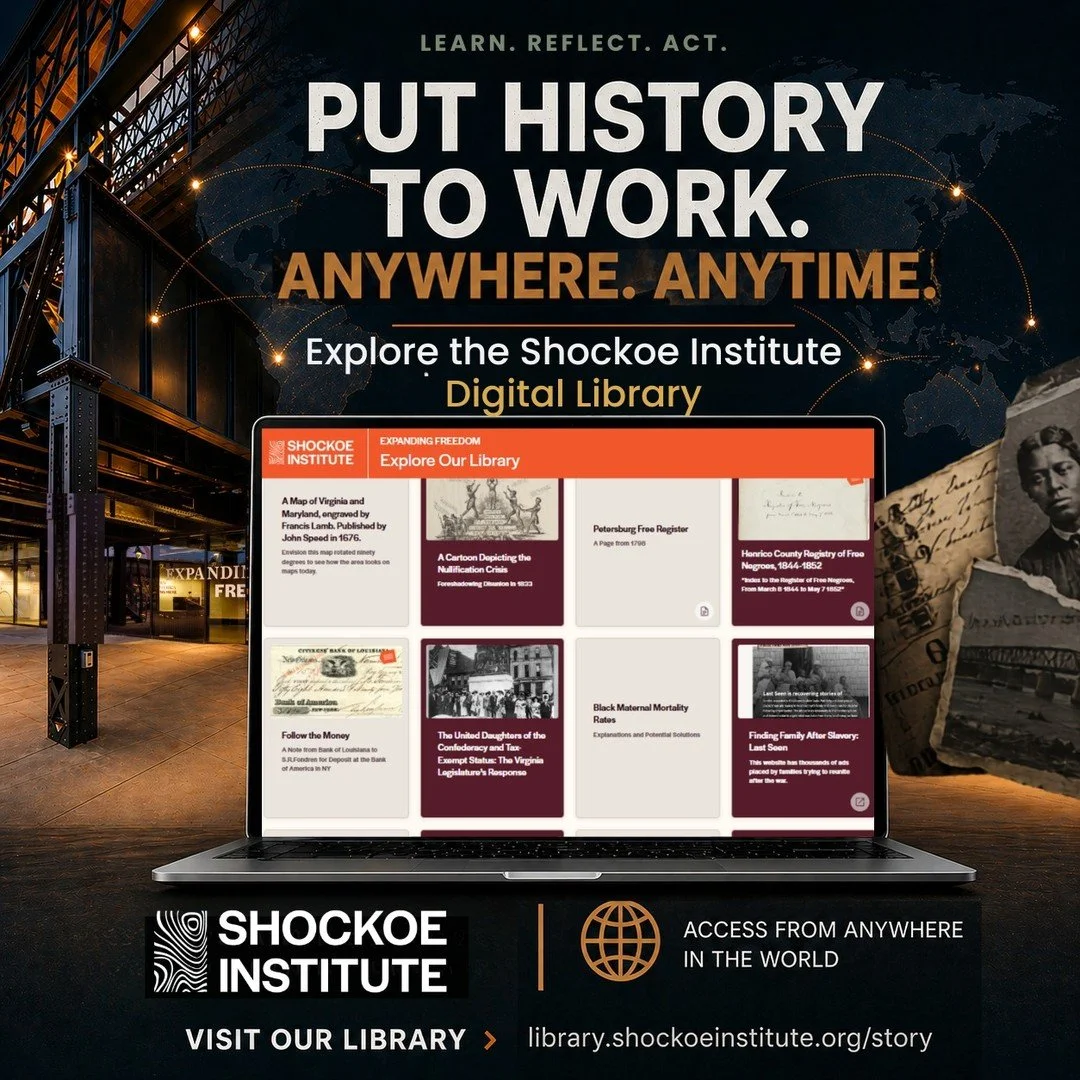 You don&rsquo;t have to be in Richmond to experience Shockoe Institute.

Our Digital Library gives you access to powerful stories, research, and history wherever you are.

Put history to work. Anywhere. Anytime.

🔗 library.shockoeinstitute.org/story