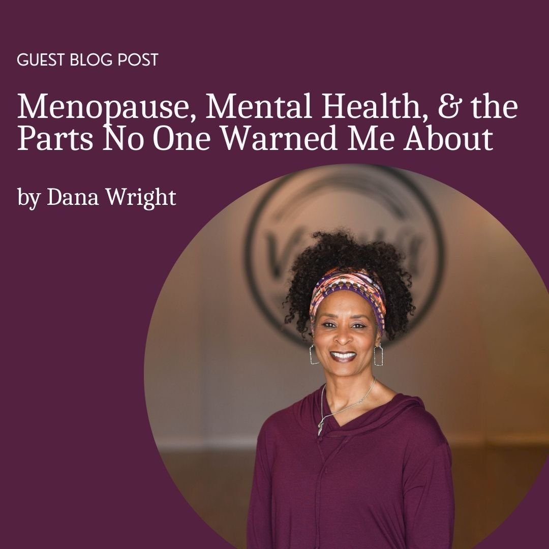 Menopause, Mental Health &amp; the Parts No One Warned Me About