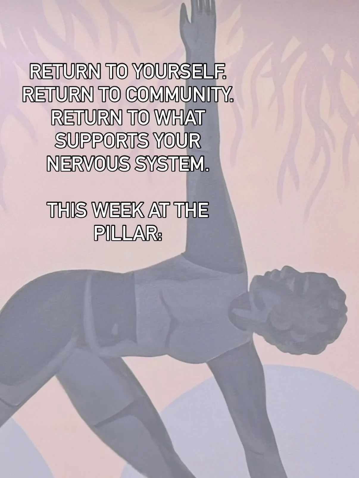 Here&rsquo;s what&rsquo;s happening this week at The Pillar &mdash; a gentle beginning to the year without pressure or expectation.

No resolutions required.

If it feels supportive, you can simply return &mdash; to breath, movement, connection, and 