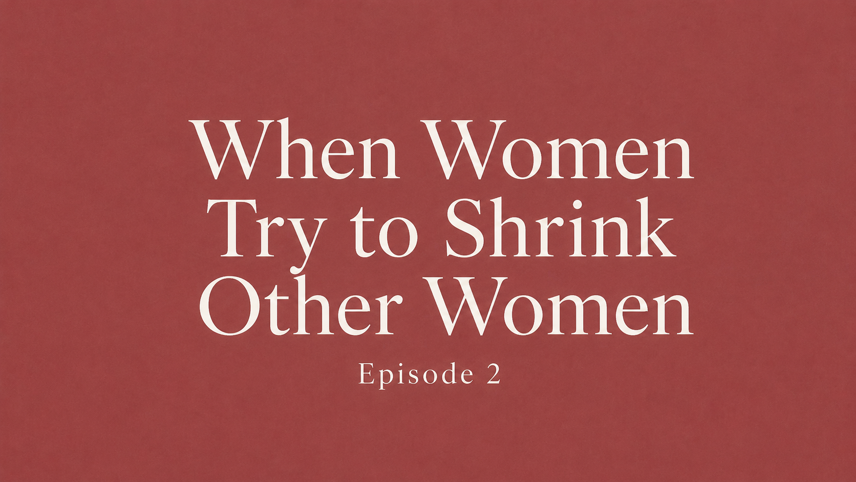 Episode 2: When Women Try to Shrink Other Women