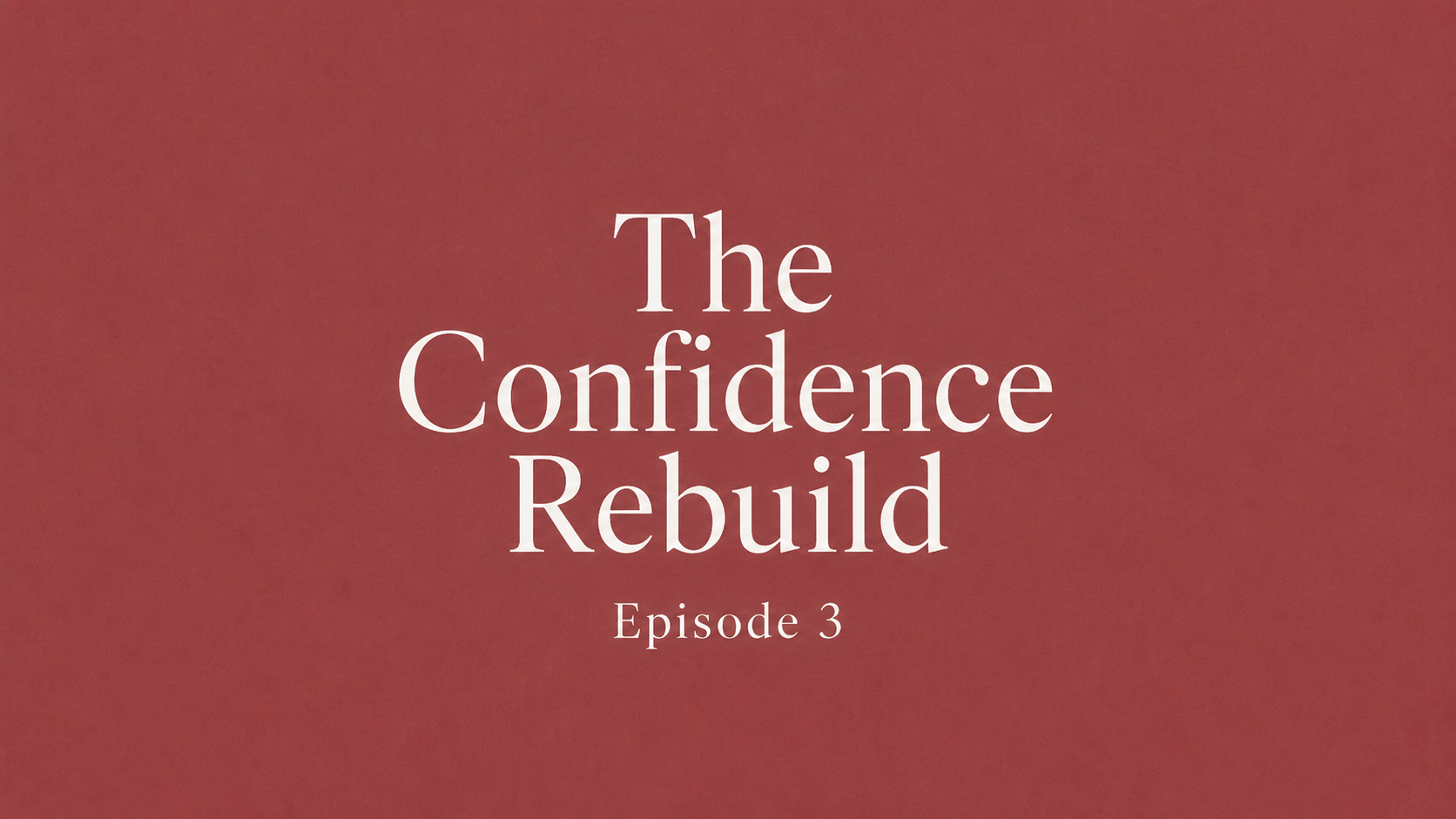 Episode 3: The Confidence Rebuild