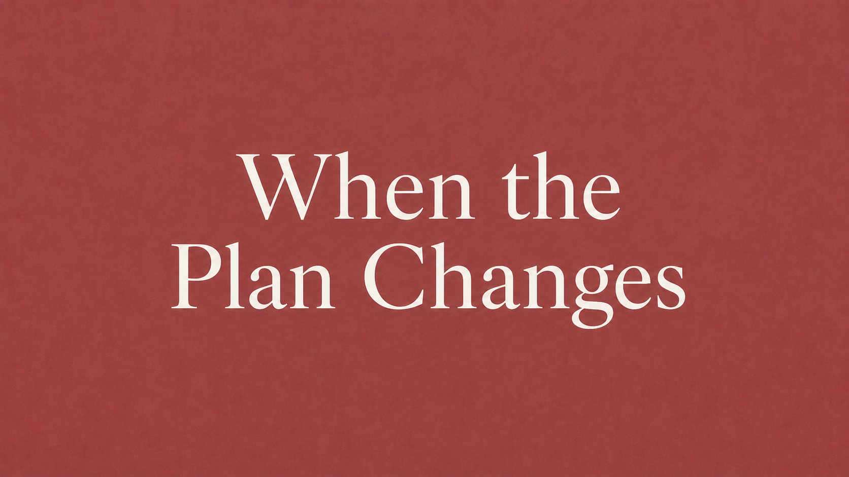 Episode 1: When the Plan Changes