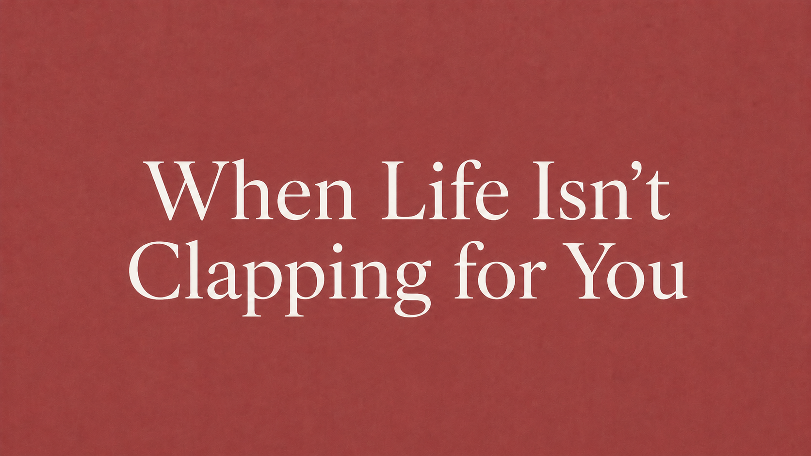 Episode 3: When Life Isn’t Clapping for You