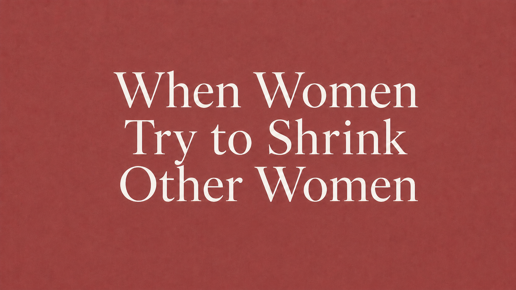 Episode 4: When Women Try to Shrink Other Women