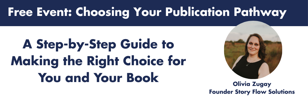 Event banner titled 'Free Event: Choosing Your Publication Pathway' with subtitle 'A Step-by-Step Guide to Making the Right Choice for You and Your Book'. Includes a photo of Olivia Zugay, Founder of Story Flow Solutions.