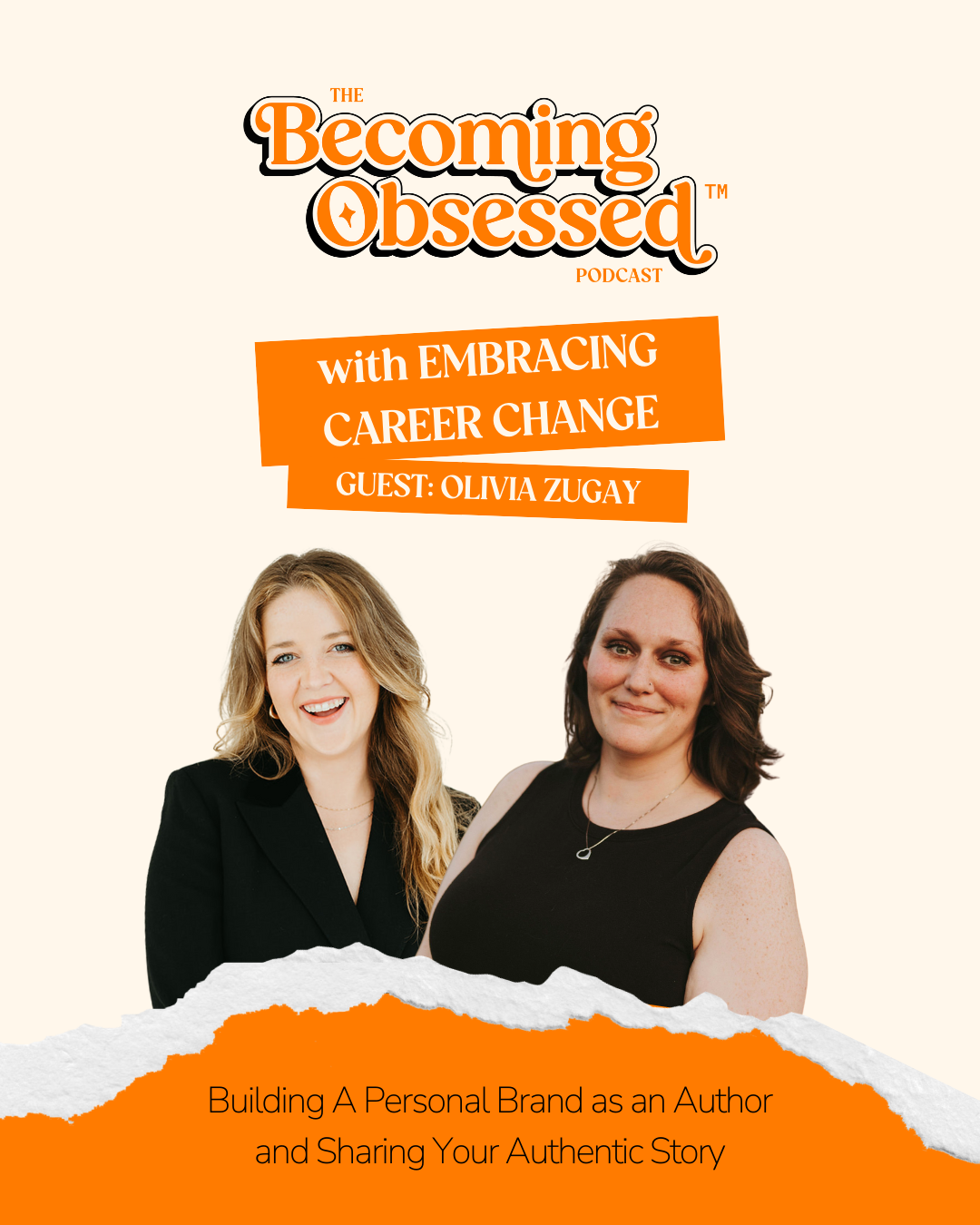 Podcast cover for 'The Becoming Obsessed Podcast' featuring guest Olivia Zugay, promoting a discussion on embracing career change, personal branding, and sharing authentic stories, with images of two women, one smiling and the other with a subtle smile.