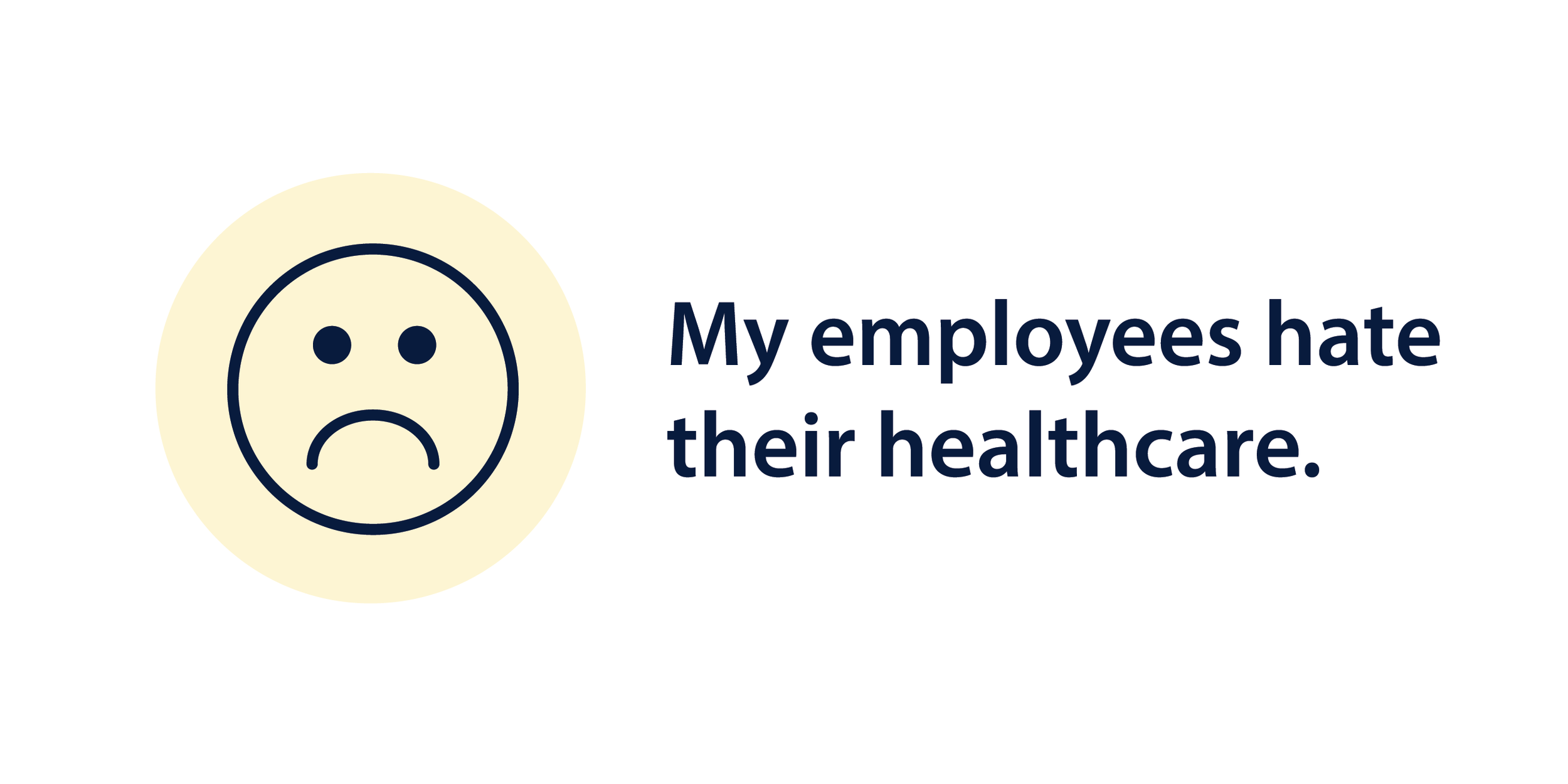 My employees hate their healthcare.
