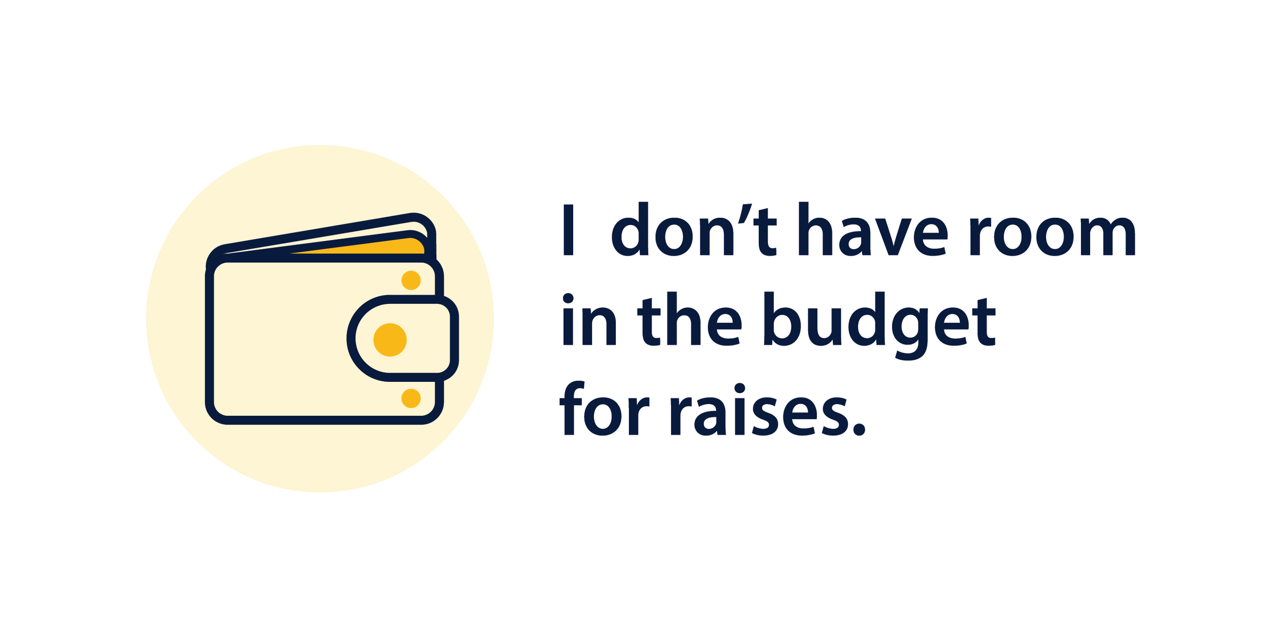 I don't have room in the budget for raises.