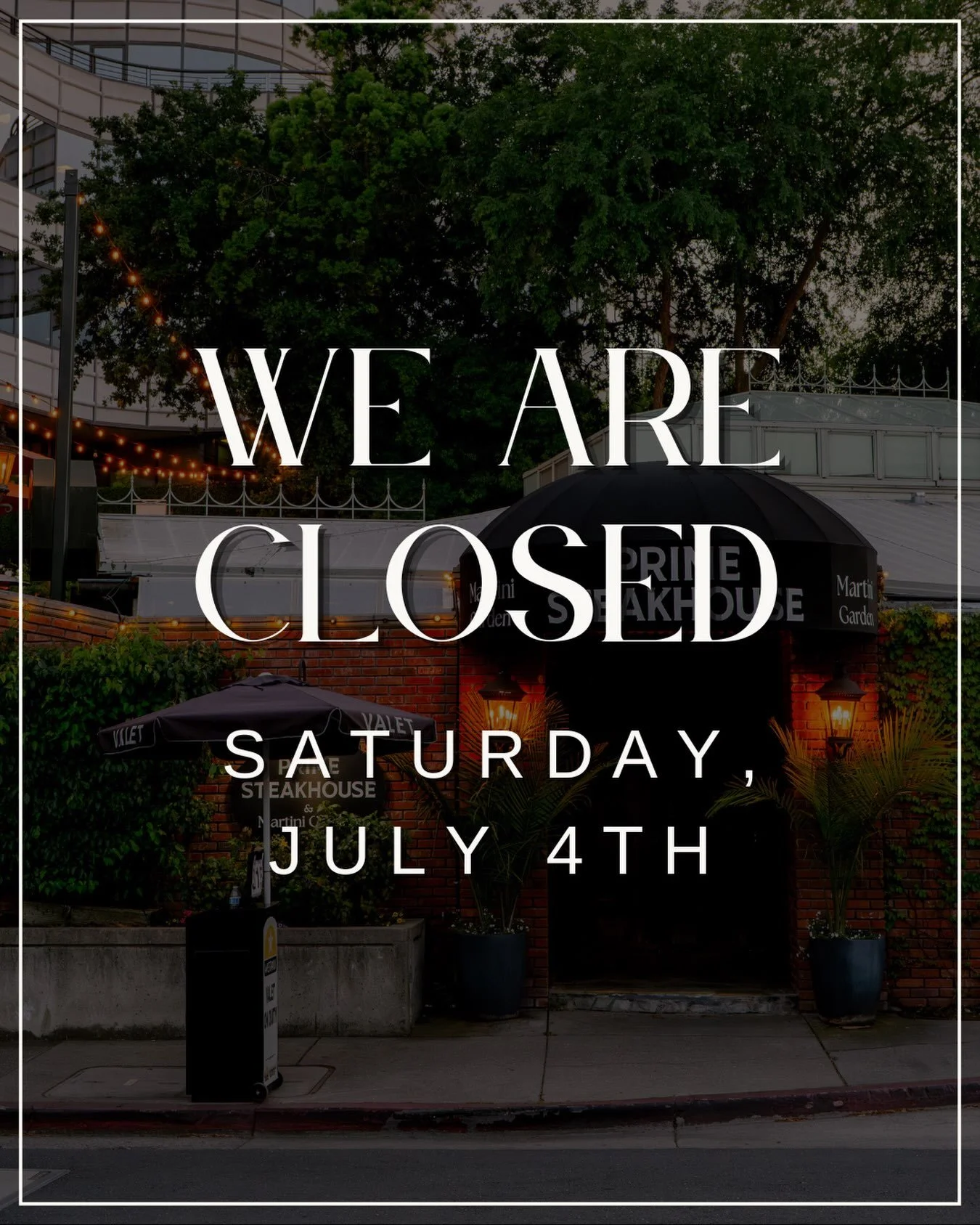 Prime Steakhouse &amp; Martini Garden will be closed on Saturday, July 4.

Wishing everyone a safe and happy Independence Day 🇺🇸