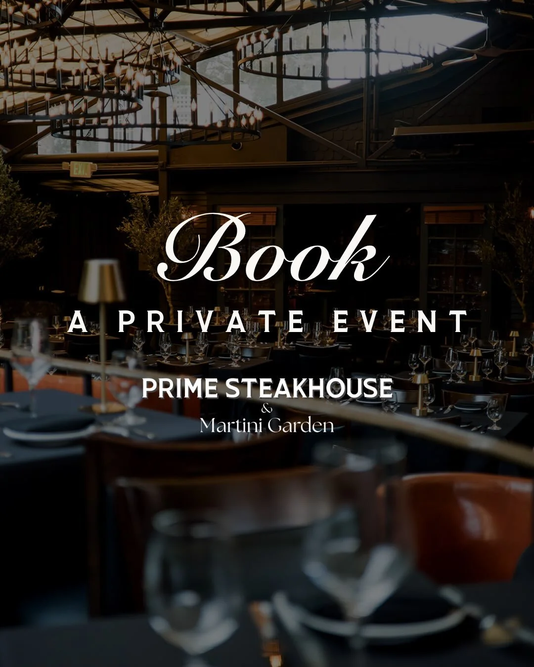 Celebrate, gather, and make it memorable at Prime Steakhouse &amp; Martini Garden. From intimate dinners to larger celebrations, our private event spaces offer the perfect setting for every occasion.

Our spaces include:
- The Main Dining Room
- The 