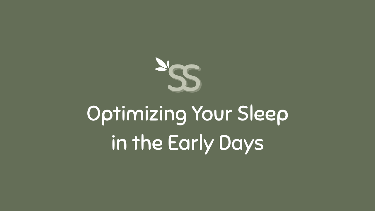 Optimizing Your Sleep in the Early Days.png