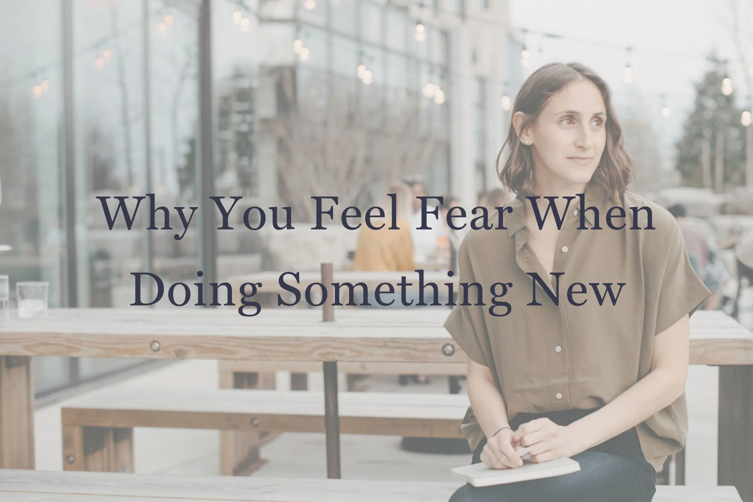 Why You Feel Fear When Doing Something New