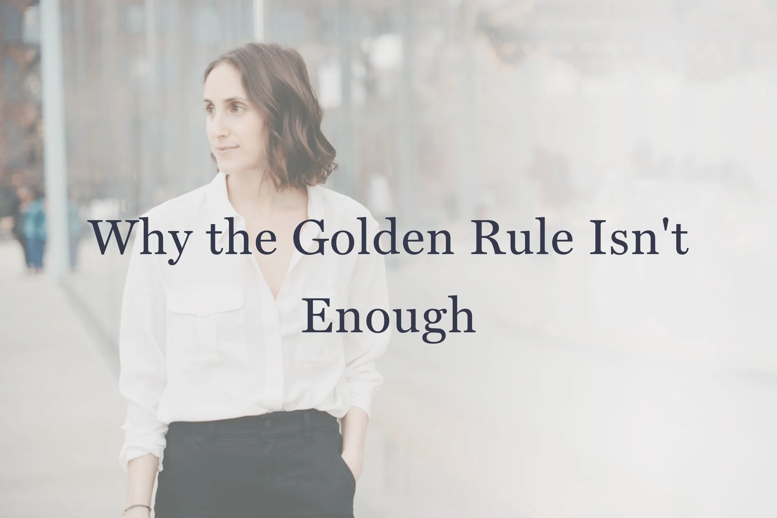 Why the Golden Rule Isn't Enough